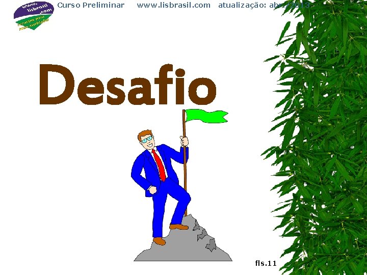 Curso Preliminar www. lisbrasil. com atualização: abr. /2013 Desafio fls. 11 