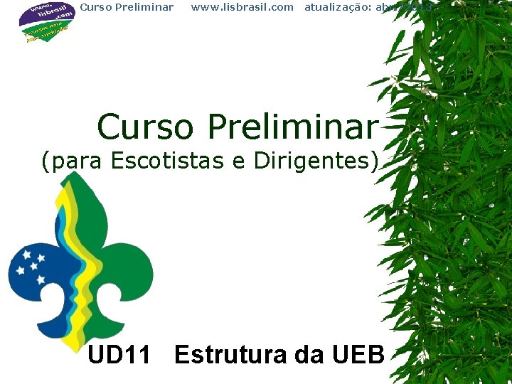Curso Preliminar www. lisbrasil. com atualização: abr. /2013 Curso Preliminar (para Escotistas e Dirigentes)