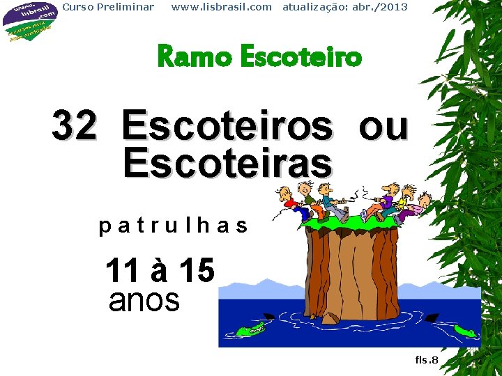 Curso Preliminar www. lisbrasil. com atualização: abr. /2013 Ramo Escoteiro 32 Escoteiros ou Escoteiras