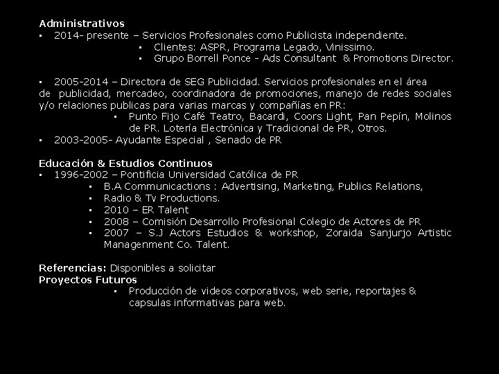 Administrativos • 2014 - presente – Servicios Profesionales como Publicista independiente. • Clientes: ASPR,