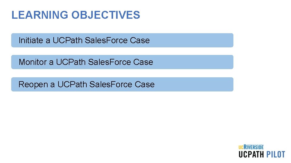 LEARNING OBJECTIVES Initiate a UCPath Sales. Force Case Insert Learning Objective Review Topic Here