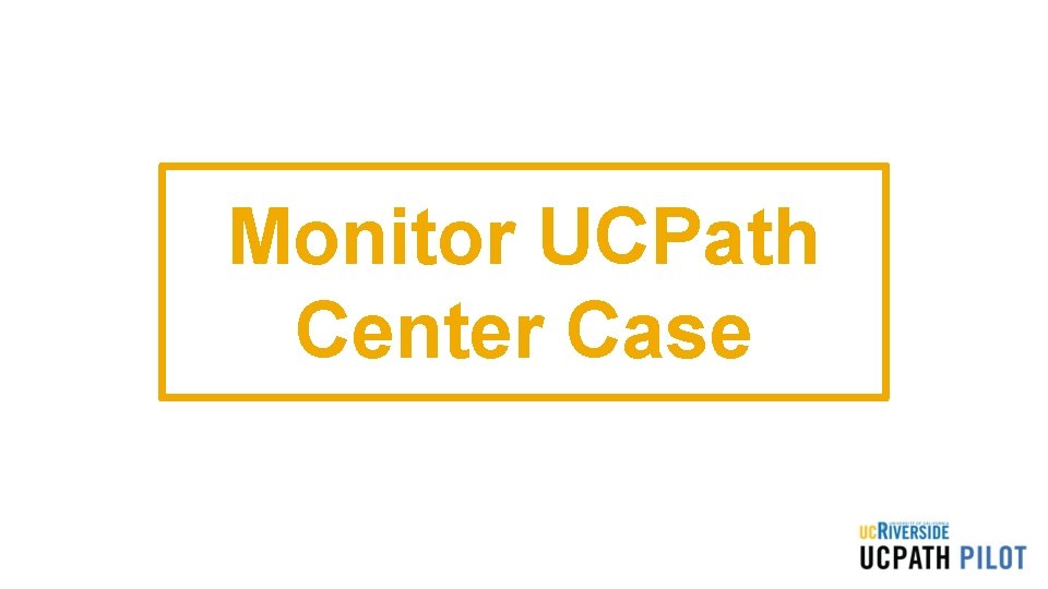 Monitor UCPath Center Case 