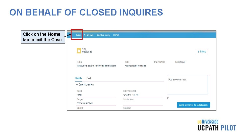 ON BEHALF OF CLOSED INQUIRES Click on the Home tab to exit the Case.