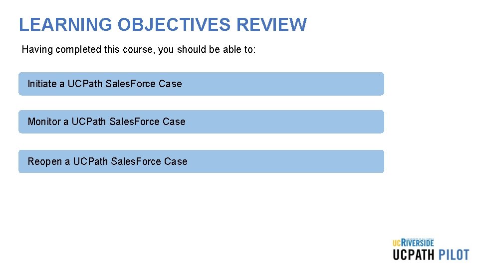 LEARNING OBJECTIVES REVIEW Having completed this course, you should be able to: Initiate a