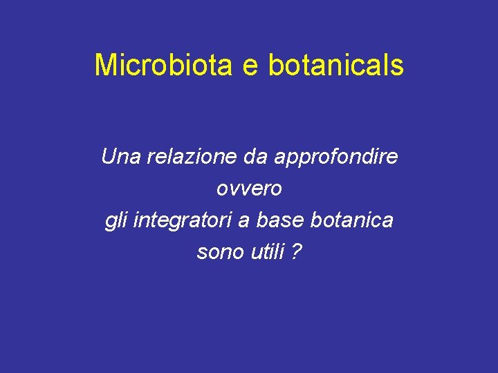 Microbiota e botanicals Una relazione da approfondire ovvero gli integratori a base botanica sono