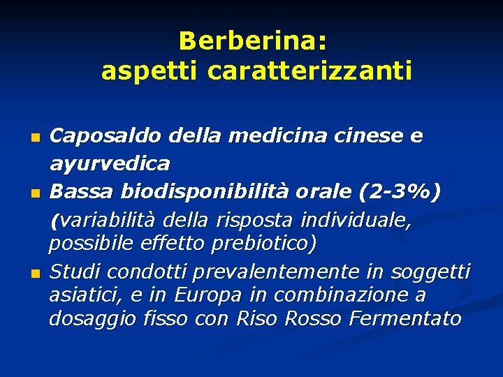 Berberina: aspetti caratterizzanti n n n Caposaldo della medicina cinese e ayurvedica Bassa biodisponibilità