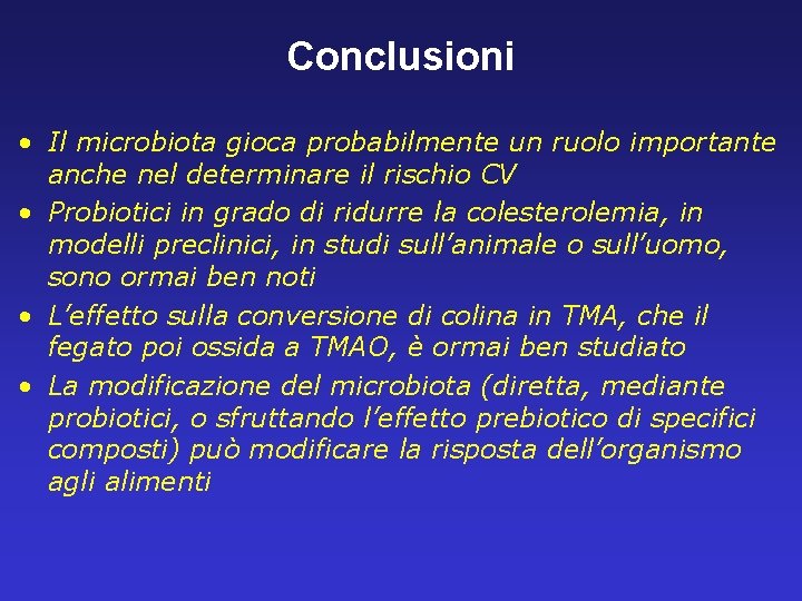 Conclusioni • Il microbiota gioca probabilmente un ruolo importante anche nel determinare il rischio