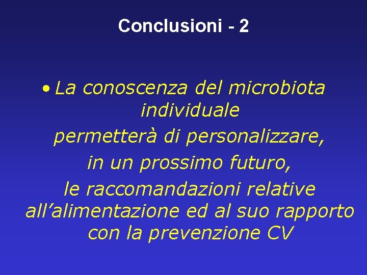 Conclusioni - 2 • La conoscenza del microbiota individuale permetterà di personalizzare, in un