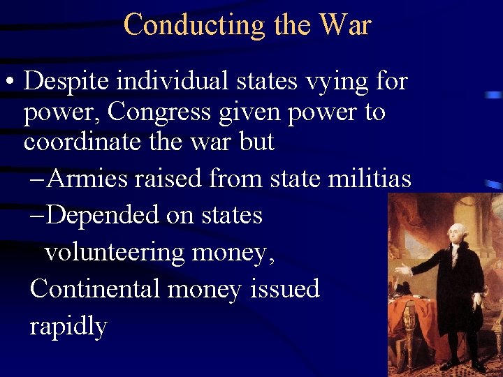 Conducting the War • Despite individual states vying for power, Congress given power to