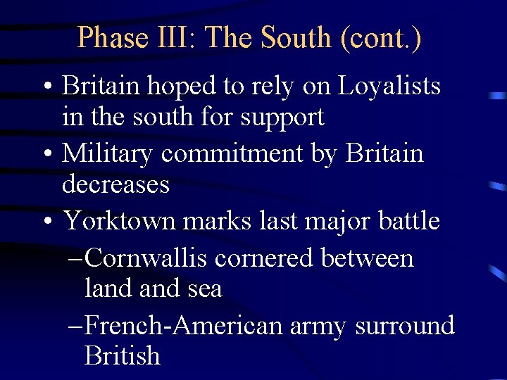 Phase III: The South (cont. ) • Britain hoped to rely on Loyalists in