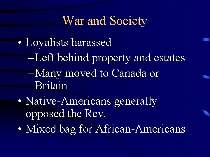 War and Society • Loyalists harassed – Left behind property and estates – Many
