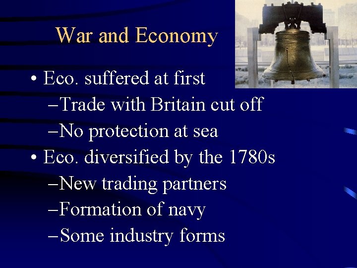 War and Economy • Eco. suffered at first – Trade with Britain cut off