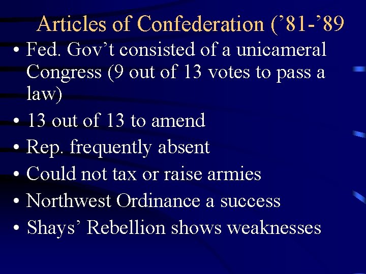 Articles of Confederation (’ 81 -’ 89 • Fed. Gov’t consisted of a unicameral