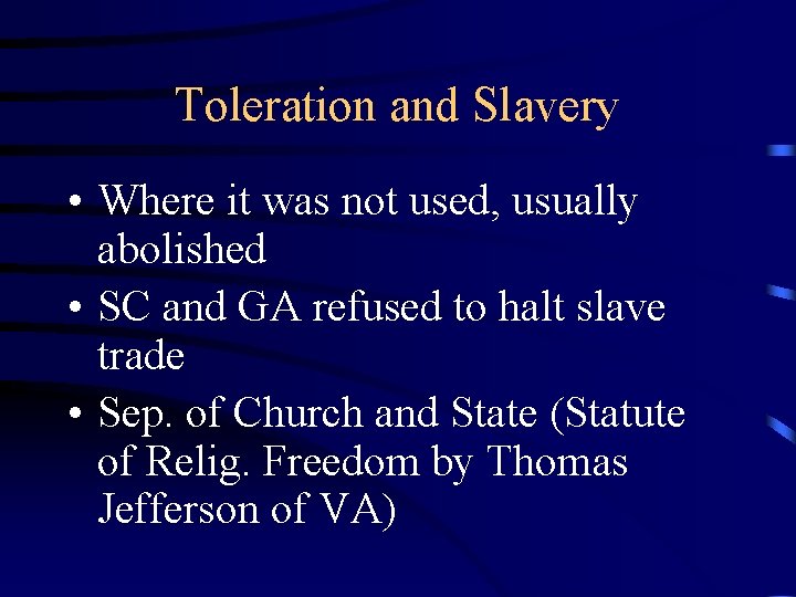 Toleration and Slavery • Where it was not used, usually abolished • SC and