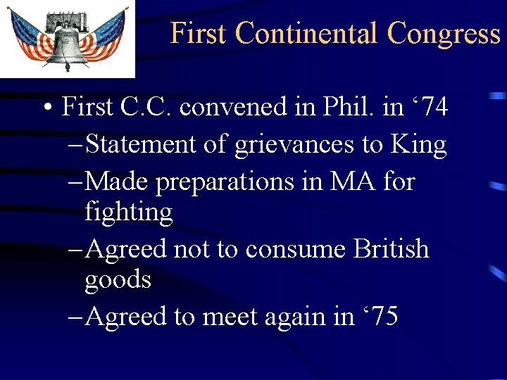 First Continental Congress • First C. C. convened in Phil. in ‘ 74 –