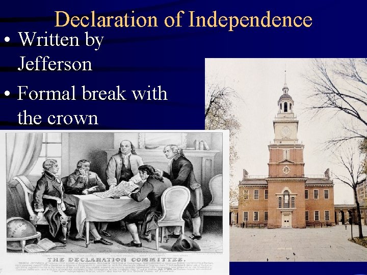 Declaration of Independence • Written by Jefferson • Formal break with the crown 