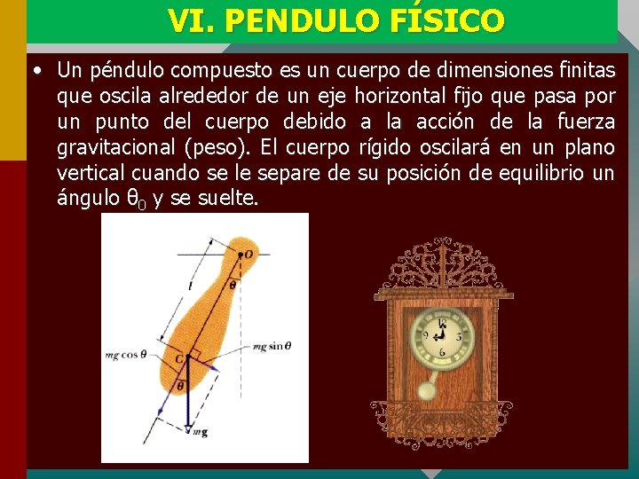 VI. PENDULO FÍSICO • Un péndulo compuesto es un cuerpo de dimensiones finitas que