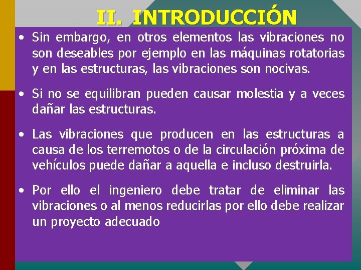 II. INTRODUCCIÓN • Sin embargo, en otros elementos las vibraciones no son deseables por