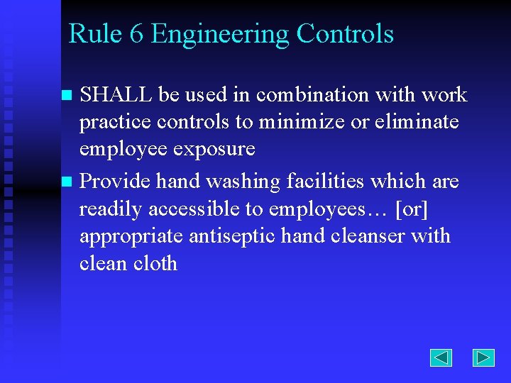 Rule 6 Engineering Controls SHALL be used in combination with work practice controls to