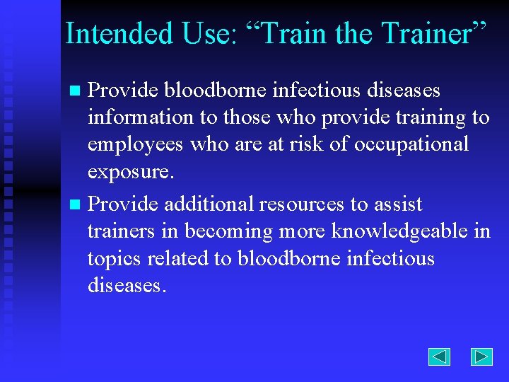 Intended Use: “Train the Trainer” Provide bloodborne infectious diseases information to those who provide