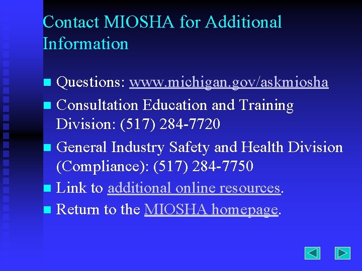 Contact MIOSHA for Additional Information Questions: www. michigan. gov/askmiosha n Consultation Education and Training