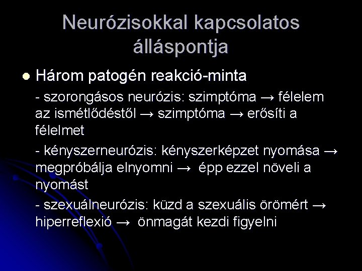 Neurózisokkal kapcsolatos álláspontja l Három patogén reakció-minta - szorongásos neurózis: szimptóma → félelem az