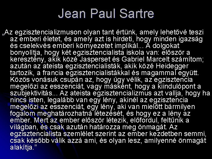 Jean Paul Sartre „Az egzisztencializmuson olyan tant értünk, amely lehetővé teszi az emberi életet,