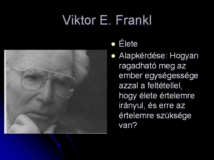 Viktor E. Frankl l l Élete Alapkérdése: Hogyan ragadható meg az ember egységessége azzal