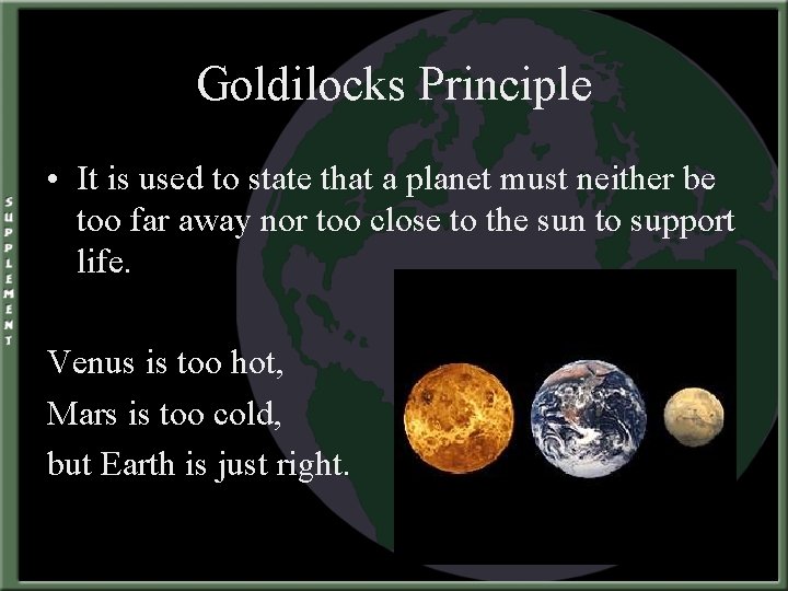 Goldilocks Principle • It is used to state that a planet must neither be