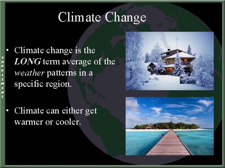 Climate Change • Climate change is the LONG term average of the weather patterns