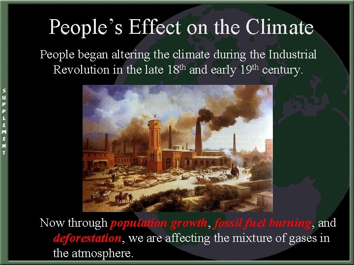 People’s Effect on the Climate People began altering the climate during the Industrial Revolution