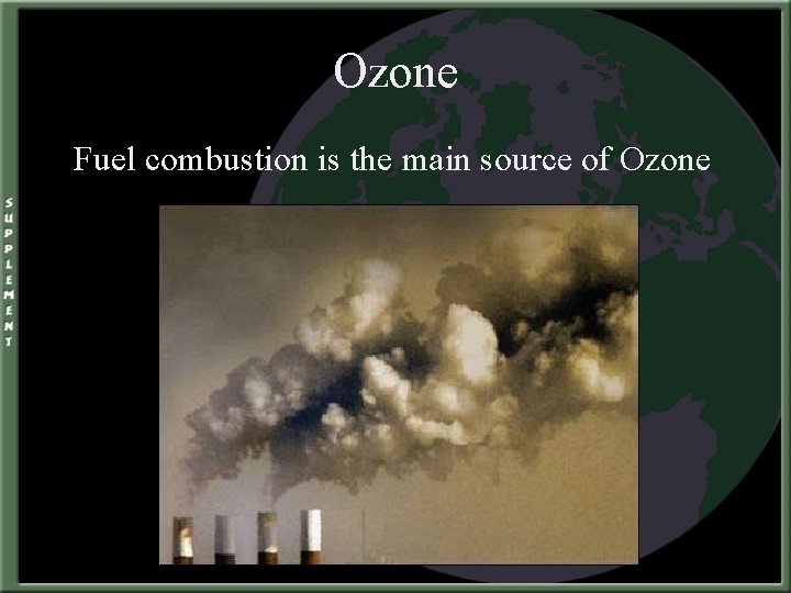 Ozone Fuel combustion is the main source of Ozone 