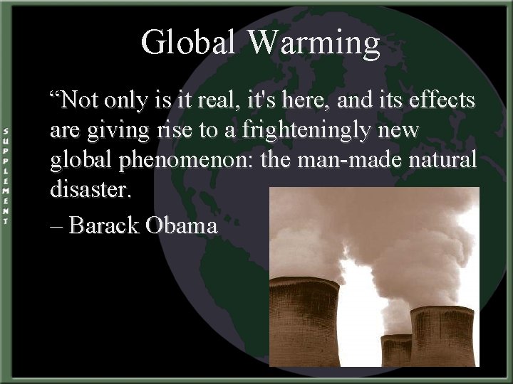Global Warming “Not only is it real, it's here, and its effects are giving