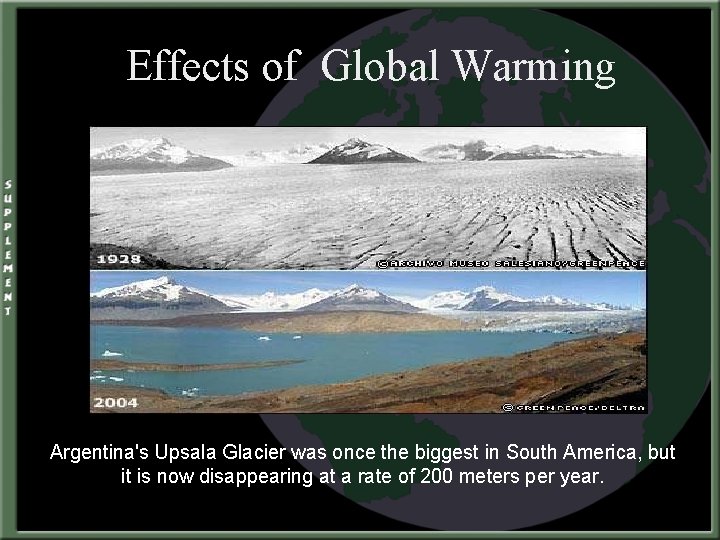 Effects of Global Warming Argentina's Upsala Glacier was once the biggest in South America,