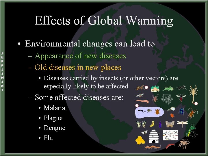 Effects of Global Warming • Environmental changes can lead to – Appearance of new
