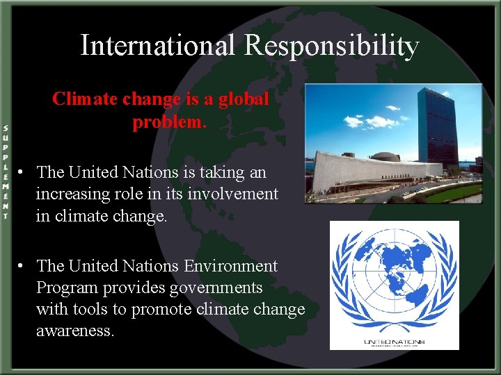 International Responsibility Climate change is a global problem. • The United Nations is taking