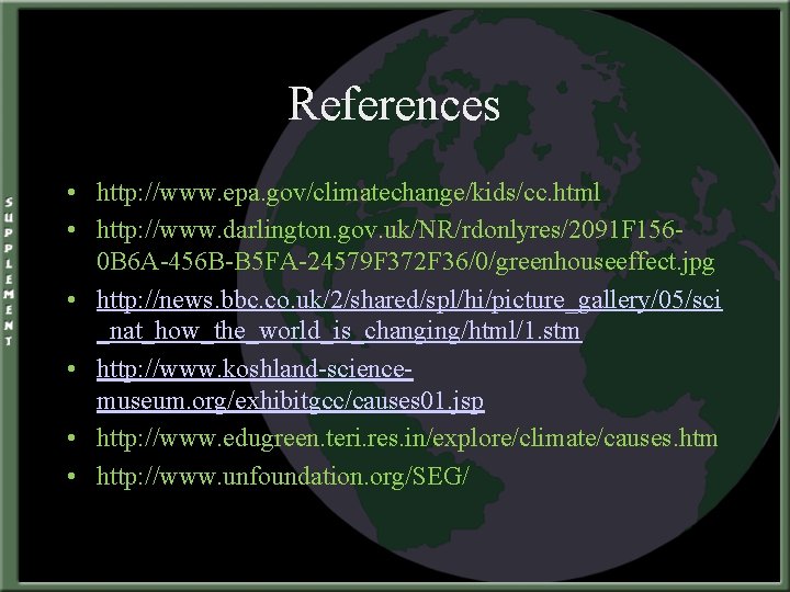 References • http: //www. epa. gov/climatechange/kids/cc. html • http: //www. darlington. gov. uk/NR/rdonlyres/2091 F