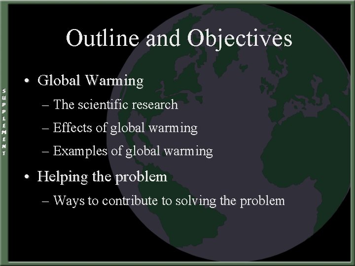 Outline and Objectives • Global Warming – The scientific research – Effects of global