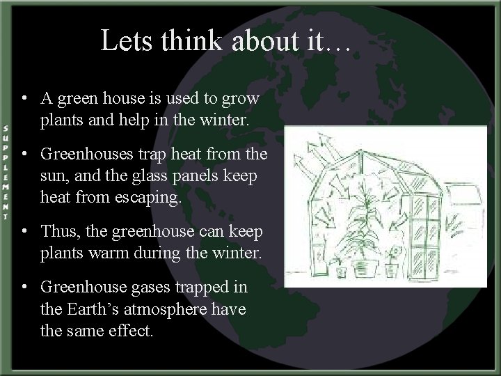 Lets think about it… • A green house is used to grow plants and