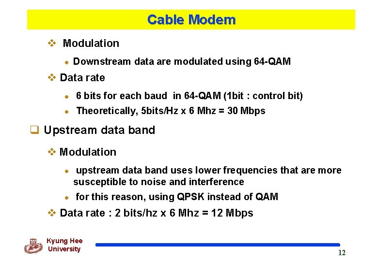 Cable Modem v Modulation l Downstream data are modulated using 64 -QAM v Data