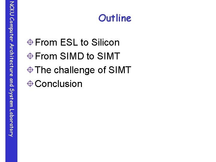 NCKU Computer Architecture and System Laboratory Outline From ESL to Silicon From SIMD to