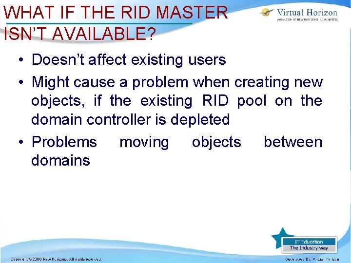 WHAT IF THE RID MASTER ISN’T AVAILABLE? • Doesn’t affect existing users • Might