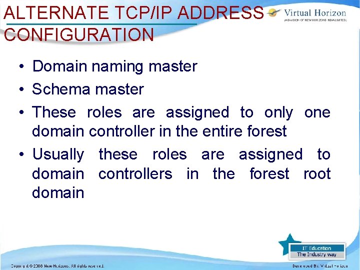 ALTERNATE TCP/IP ADDRESS CONFIGURATION • Domain naming master • Schema master • These roles