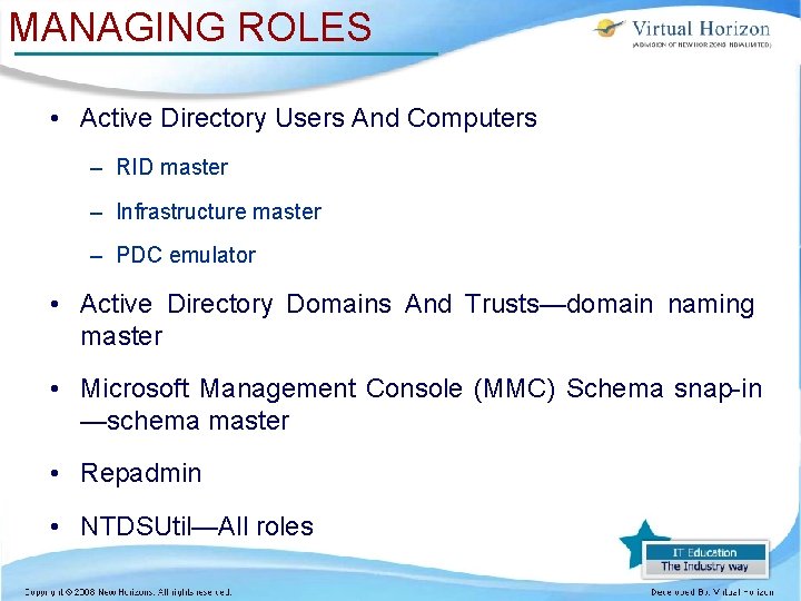 MANAGING ROLES • Active Directory Users And Computers – RID master – Infrastructure master