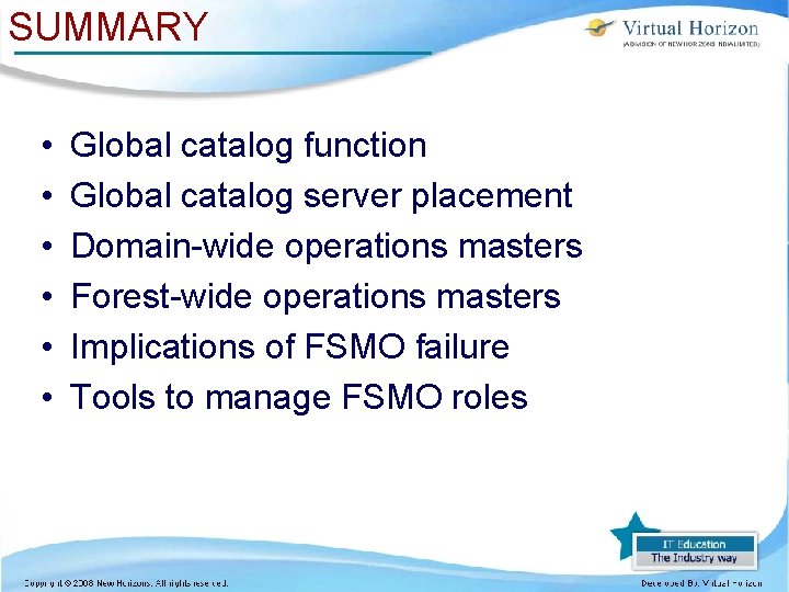 SUMMARY • • • Global catalog function Global catalog server placement Domain-wide operations masters