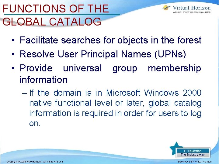 FUNCTIONS OF THE GLOBAL CATALOG • Facilitate searches for objects in the forest •