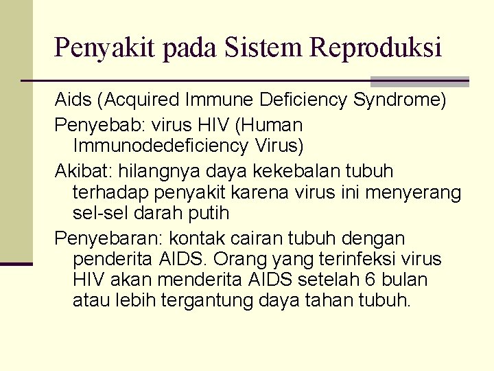 Penyakit pada Sistem Reproduksi Aids (Acquired Immune Deficiency Syndrome) Penyebab: virus HIV (Human Immunodedeficiency