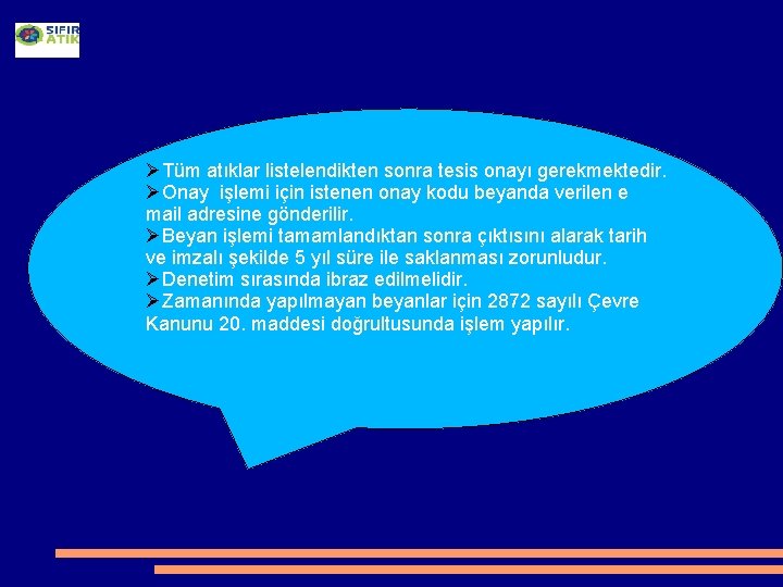ØTüm atıklar listelendikten sonra tesis onayı gerekmektedir. ØOnay işlemi için istenen onay kodu beyanda