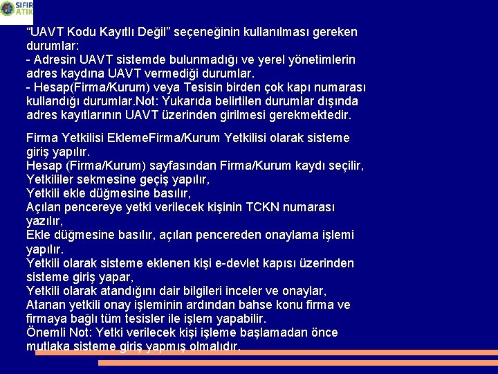 “UAVT Kodu Kayıtlı Değil” seçeneğinin kullanılması gereken durumlar: - Adresin UAVT sistemde bulunmadığı ve