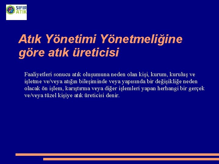Atık Yönetimi Yönetmeliğine göre atık üreticisi Faaliyetleri sonucu atık oluşumuna neden olan kişi, kurum,